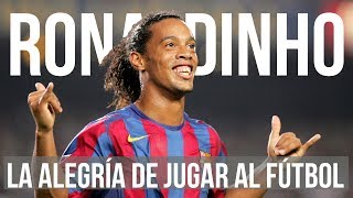 Ronaldinho: La alegría de jugar al futbol